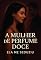 Livro A MULHER DE PERFUME DOCE ELA ME SEDUZIU: Um romance intenso de desejo, sedução e risadas, onde cada encontro é uma armadilha para o coração.