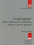 Leapfrogging? : India's Information Technology Industry and the Internet, Miller, Robert R., 0821349503