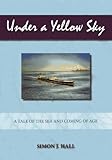 Under a Yellow Sky: A Tale of the Sea and a Coming of Age by Simon Hall