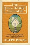 The Electronic Cottage: Everyday Living With Your Personal Computers in the 1980's by 
