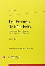 Les  errances de frère Félix, pèlerin en Terre sainte, en Arabie et en Égypte