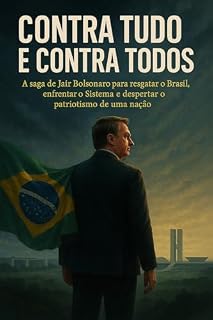 Livro Contra Tudo e Contra Todos: A saga de Jair Bolsonaro para resgatar o Brasil, enfrentar o Sistema e despertar o patriotismo de uma nação.