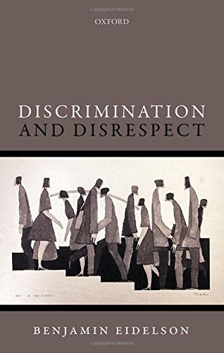 Discrimination and Disrespect (Oxford Philosophical Monographs) by Benjamin Eidelson (2015-11-12) at Amazon