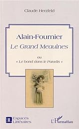 Alain-Fournier, "Le Grand Meaulnes" ou Le bond dans le paradis