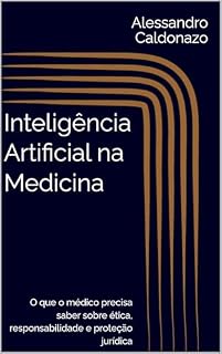 Livro Inteligência Artificial na Medicina: O que o médico precisa saber sobre ética, responsabilidade e proteção jurídica