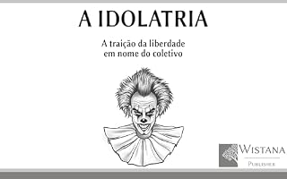 Livro A idolatria: A traição da liberdade em nome do coletivo (História decifrada)