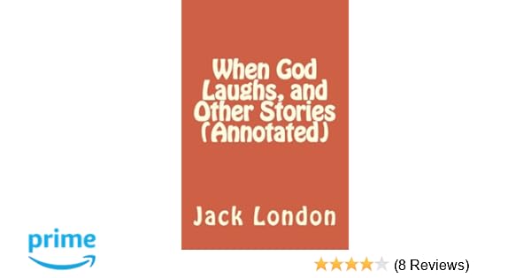 When God Laughs And Other Stories Annotated Jack London - 