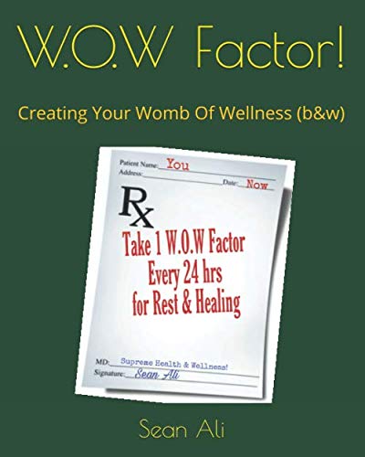 W.O.W Factor!: Creating Your Womb Of Wellness (b&w) (Science of Healing) by Sean Ali