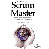 Confessions of a Scrum Master: For the Agile Scrum Master, Product Owner, Stakeholder and Development Team, Book 1
