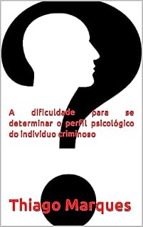 Livro A dificuldade para se determinar o perfil psicológico do indivíduo criminoso