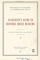 Anarchist's Guide to Historic House Museums Anarchist's Guide to Historic House Museums