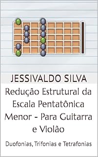 Livro Redução Estrutural da Escala Pentatônica Menor - Para Guitarra e Violão: Duofonias, Trifonias e Tetrafonias
