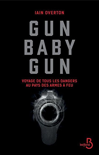 Gun baby gun: voyage de tous les dangers au pays des armes à feu