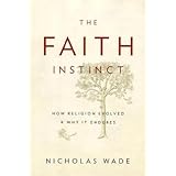 The Faith Instinct: How Religion Evolved and Why It Endures