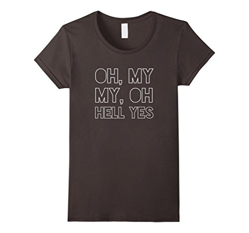 Womens Oh, My My, Oh Hell Yes Classic Rock Song Funny T-shirt Small Asphalt
