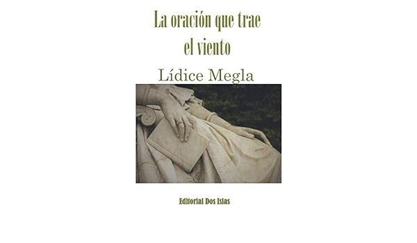 La oración que trae el viento: Editorial Dos Islas (Spanish Edition):  Megla, Lídice, Interián, Odalys, Fernández, José Hugo: 9798689974040: Books