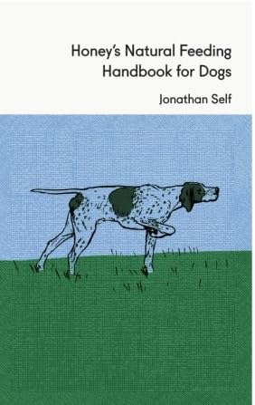 Honey's Natural Feeding Handbook for Dogs