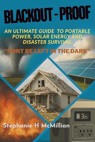 BLACKOUT-PROOF An Ultimate Guide to Portable Power, Solar Energy and Disaster Survival: DON'T BE LEFT IN THE DARK