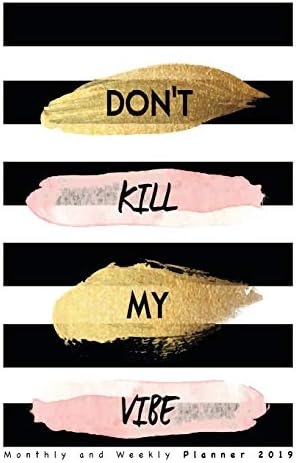 Monthly and Weekly Planner 2019: Don't Kill My Vibes | January to December 2019 | Daily Planner and Weekly and Monthly Calendar Schedule Organizer