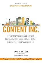 Content Inc.: How Entrepreneurs Use Content to Build Massive Audiences and Create Radically  Successful Businesses