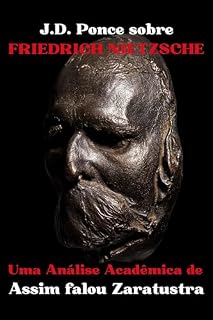 Livro J.D. Ponce sobre Friedrich Nietzsche: Uma Análise Acadêmica de Assim falou Zaratustra (O Existencialismo Livro 1)