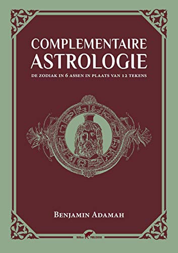 Complementaire Astrologie: de Zodiak in 6 Assen in Plaats Van 12 Tekens (Dutch Edition)