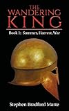 The Wandering King (Book 1: Summer, Harvest, War)
