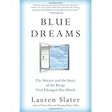Blue Dreams: The Science and the Story of the Drugs that Changed Our Minds