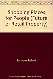 Image de Shopping Places for People (Future of Retail Property)