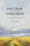 Doctrine according to Godliness by Ronald Hanko