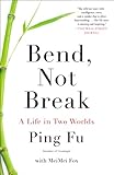 Bend, Not Break: A Life in Two Worlds by 