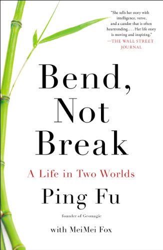 Bend, Not Break: A Life in Two Worlds by Ping Fu