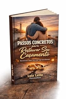 Livro Livro de Autoajuda - Passos Concretos para Restaurar se Casamento : O Guia Prático para Salvar a Relação antes que seja Tarde Demais