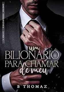Livro Um Bilionário Para Chamar de Meu (Amores Irresistíveis Livro 1)