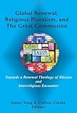 Global Renewal, Religious Pluralism, and the Great Commission (Asbury Theological Seminary Series in World Christian Revita)
