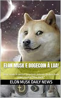 Livro ELON MUSK E DOGECOIN À LUA!: Bem-vindo às nossas principais notícias do dia e tudo o que envolve "Elon Musk '' ((Portuguese/português) Elon Musk Daily News Livro 6)