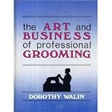 Art and Business of Professional Grooming, Walin, Dorothy, 0931866154