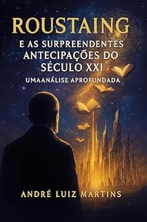 Livro Roustaing e as Surpreendentes Antecipações do Século XXI: Uma Análise Aprofundada