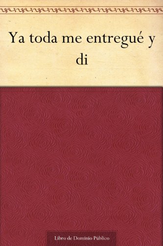 Ya toda me entregué y di (Spanish Edition)