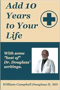 Add 10 Years To Your Life With Some Of Best Of Dr Douglass Douglass Ii Md William Campbell 9789962636045 Amazon Com Books