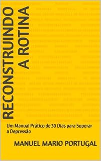 Livro RECONSTRUINDO A ROTINA : Um Manual Prático de 30 Dias para Superar a Depressão