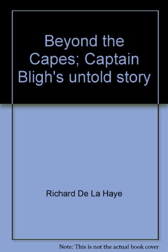 Beyond the capes, Captain Bligh's untold story