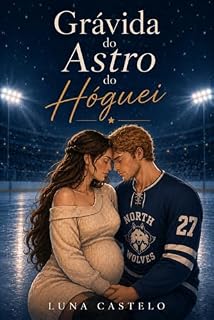 Livro Grávida do Astro do Hóquei: Uma noite sem promessas mudou o destino deles para sempre