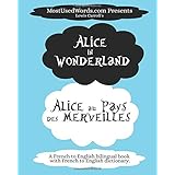 Alice in Wonderland - Alice au Pays des Merveilles (A French to English bilingual book with French-English Dictionary): Learn French Fast and Easy ... Parallel Text Books (French Bilingual Books)