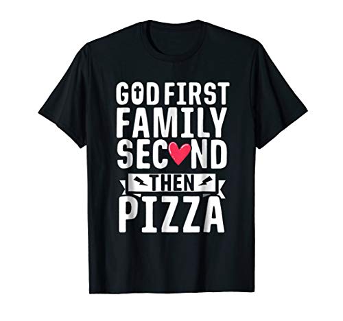 God First Family Second Then Pizza Funny Gift T-Shirt