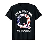 Q Anon Patriotic Flag Where We Go One We Go All Qanon Tee
