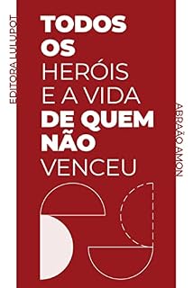 Livro Todos os Heróis e a Vida de Quem Não Venceu