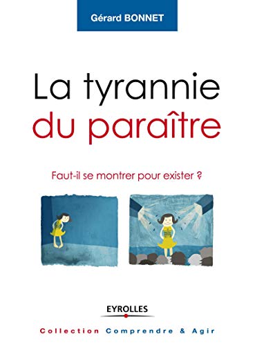 La tyrannie du paraître : Faut-il se montrer pour exister ? by Gérard Bonnet