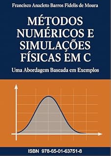 Livro Métodos Numéricos e Simulações Fı́sicas em C : Uma Abordagem Baseada em Exemplos