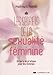 Les secrets de la sexualité féminine : Un livre de pratique pour les femmes by